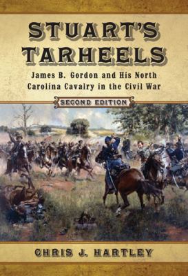 Stuart's Tarheels: James B. Gordon and His Nort... 0786463643 Book Cover