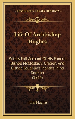 Life Of Archbishop Hughes: With A Full Account ... 1165441667 Book Cover