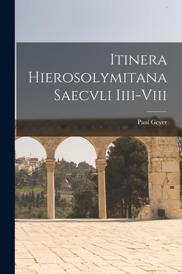 Itinera Hierosolymitana Saecvli Iiii-Viii [Latin] 1017400555 Book Cover