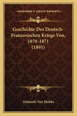 Geschichte Des Deutsch-Franzosischen Kriegs Von... [German] 1168433185 Book Cover