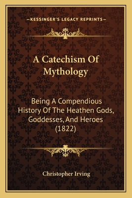 A Catechism Of Mythology: Being A Compendious H... 1166428982 Book Cover