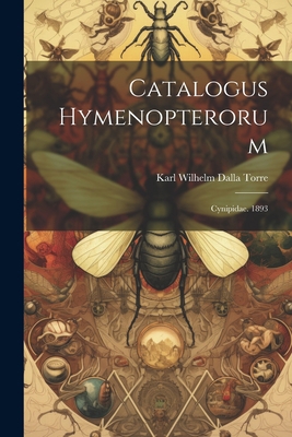 Catalogus Hymenopterorum: Cynipidae. 1893 1021564281 Book Cover