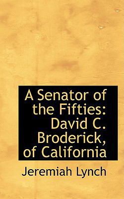 A Senator of the Fifties: David C. Broderick, o... 0554596873 Book Cover