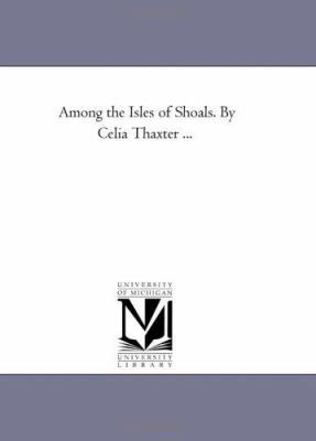 Among the isles of Shoals. by Celia Thaxter ... 1425515916 Book Cover