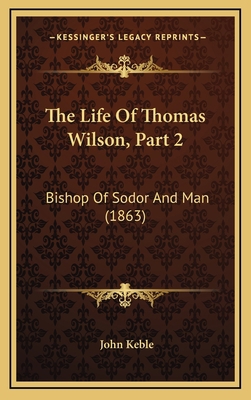 The Life Of Thomas Wilson, Part 2: Bishop Of So... 1167308662 Book Cover