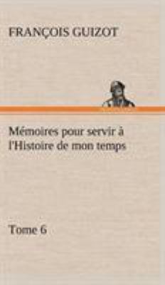 Mémoires pour servir à l'Histoire de mon temps ... [French] 3849145751 Book Cover