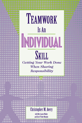 Teamwork Is an Individual Skill: Getting Your W... 1576751554 Book Cover