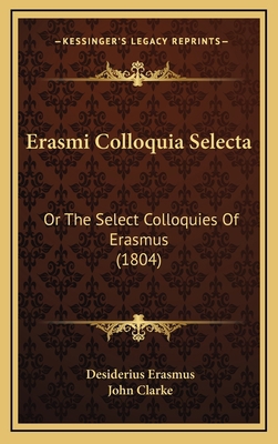 Erasmi Colloquia Selecta: Or The Select Colloqu... 1166505510 Book Cover