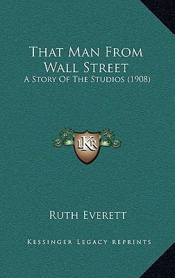 That Man From Wall Street: A Story Of The Studi... 1164371657 Book Cover