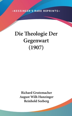 Die Theologie Der Gegenwart (1907) [German] 1120556295 Book Cover