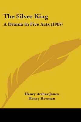 The Silver King: A Drama In Five Acts (1907) 0548777411 Book Cover