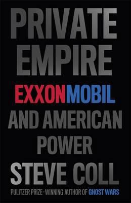 Private Empire: Exxonmobil and American Power. ... 1846146593 Book Cover