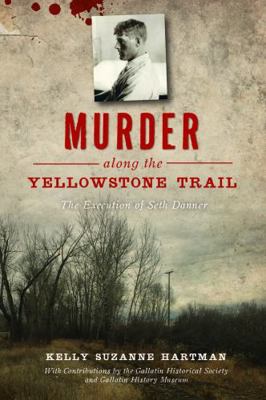 Murder Along the Yellowstone Trail: The Executi... 1467144541 Book Cover