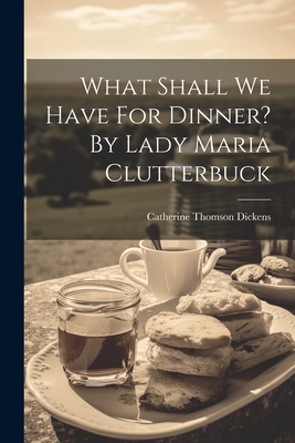 What Shall We Have For Dinner? By Lady Maria Cl... 1021164100 Book Cover