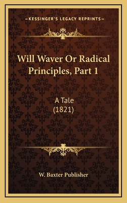 Will Waver Or Radical Principles, Part 1: A Tal... 1167261186 Book Cover
