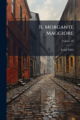 Il Morgante Maggiore; Volume 23 [Italian] 1286557089 Book Cover