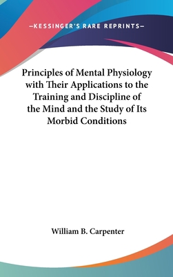 Principles of Mental Physiology with Their Appl... 1161488456 Book Cover