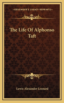 The Life of Alphonso Taft 1163356492 Book Cover