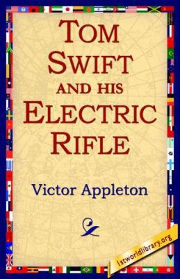Tom Swift and His Electric Rifle 159540807X Book Cover