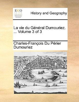 Vie Du General Dumouriez. ... Volume 3 of 3 [French] 1140909533 Book Cover