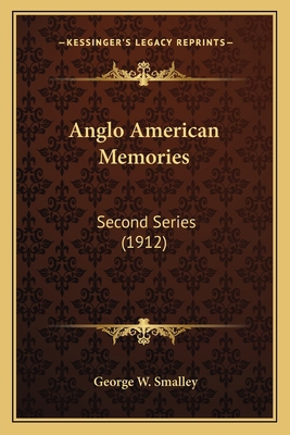 Anglo American Memories: Second Series (1912) 116407413X Book Cover