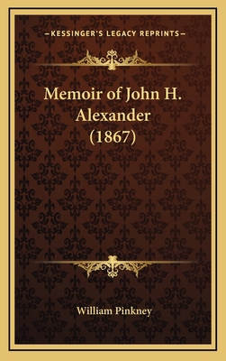 Memoir of John H. Alexander (1867) 1168653436 Book Cover