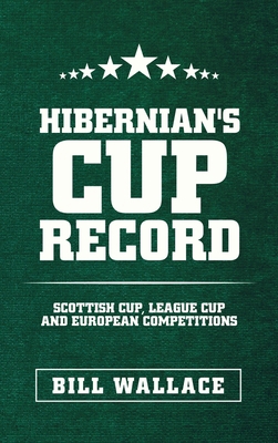 Hibernian's Cup Record: Scottish Cup, League Cu... 1665587814 Book Cover