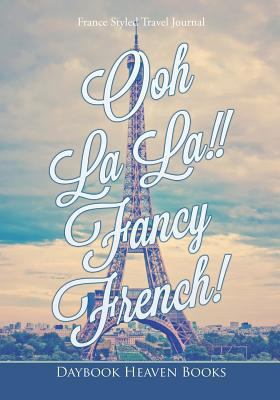 Ooh La La!! Fancy French! France Styled Travel ... 168323300X Book Cover