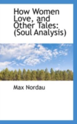 How Women Love, and Other Tales: Soul Analysis 0559482841 Book Cover