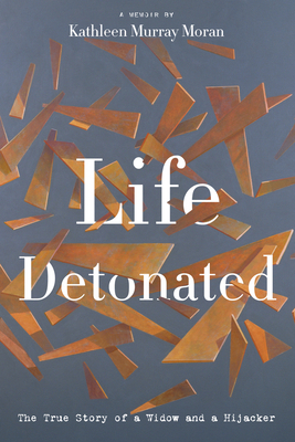 Life Detonated: The True Story of a Widow and a... 1944995323 Book Cover