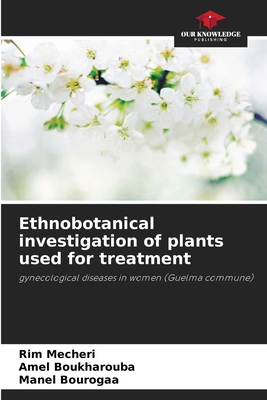 Ethnobotanical investigation of plants used for... 6207060512 Book Cover