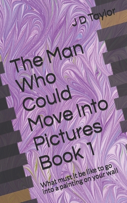 The Man Who Could Move Into Pictures: Book 1: W... B08L41B7QG Book Cover