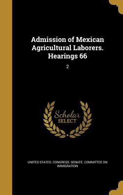 Admission of Mexican Agricultural Laborers. Hea... 136012148X Book Cover