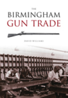 The Birmingham Gun Trade 0752432370 Book Cover