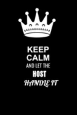 Paperback Keep Calm and Let the Host Handle It: Blank Lined 6x9 100 Pages Host quote Journal/Notebooks as Gift for Your friend, coworker, Spouse, Dad Or Any Hos Book