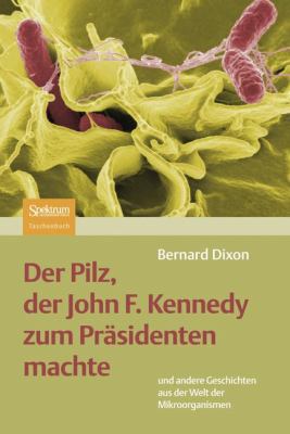 Der Pilz, Der John F. Kennedy Zum Präsidenten M... [German] 382742402X Book Cover