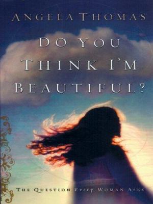 Do You Think I'm Beautiful? The Question Every ... [Large Print] 0786270918 Book Cover