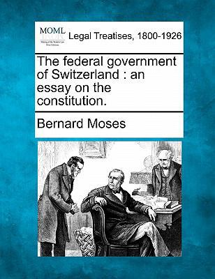 The Federal Government of Switzerland: An Essay... 1240078773 Book Cover