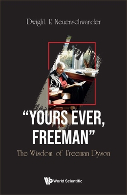 Yours Ever, Freeman: The Wisdom of Freeman Dyson 9811271852 Book Cover