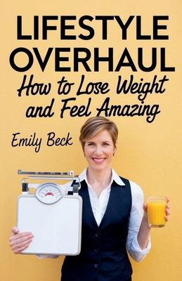 Lifestyle Overhaul How to Lose Weight and Feel ...            Book Cover