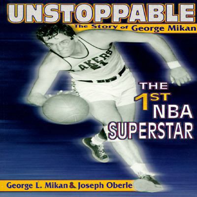 Unstoppable: The Story of George Mikan, the 1st... 1570281327 Book Cover