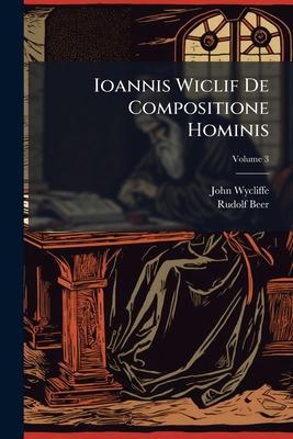 Ioannis Wiclif De Compositione Hominis; Volume 3 1148018352 Book Cover