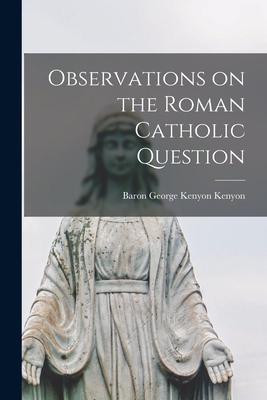 Observations on the Roman Catholic Question [mi... 1015009557 Book Cover