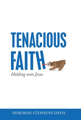 Tenacious Faith: Holding onto Jesus 1664250441 Book Cover