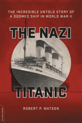 The Nazi Titanic: The Incredible Untold Story o... 0306825430 Book Cover