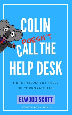 Colin Doesn't Call the Help Desk: More Irrevere... 0645052485 Book Cover