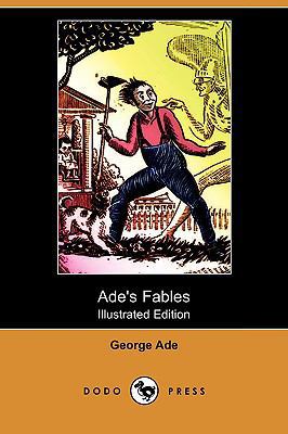 Ade's Fables (Illustrated Edition) (Dodo Press) 1409979679 Book Cover
