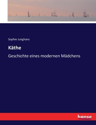 Käthe: Geschichte eines modernen Mädchens [German] 3743438593 Book Cover