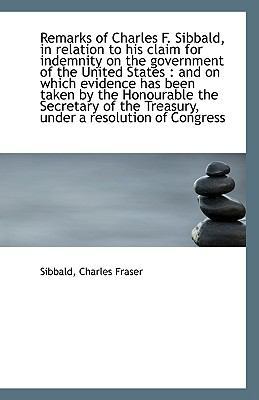 Remarks of Charles F. Sibbald, in Relation to H... 1113428244 Book Cover