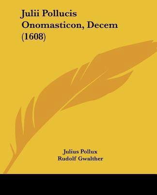 Julii Pollucis Onomasticon, Decem (1608) [Latin] 1104871084 Book Cover